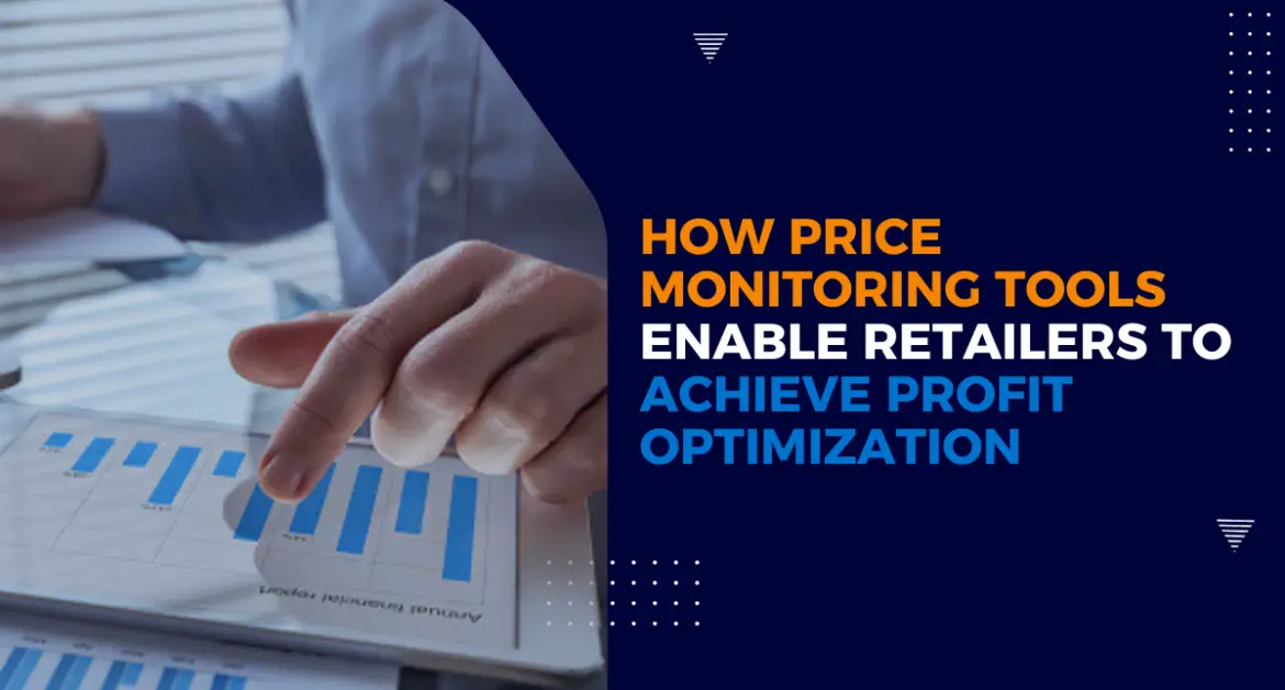 How Price Monitoring Tools Enable Retailers to Achieve Profit Optimization